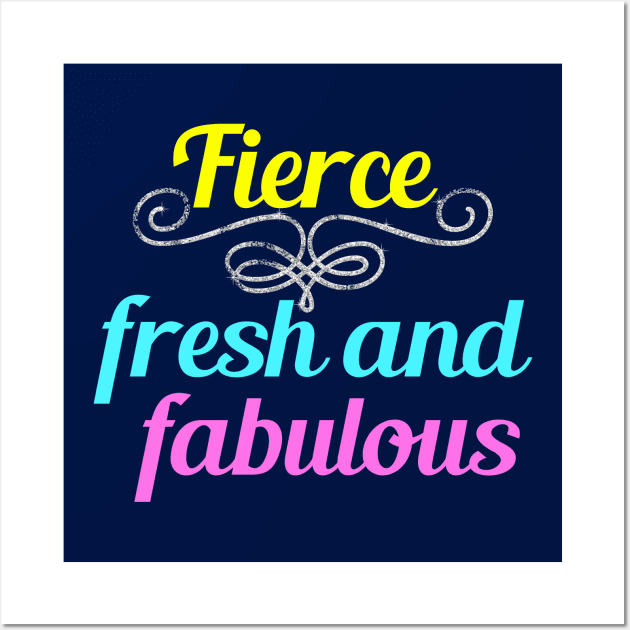 Fierce Fresh and Fabulous Wall Art by epiclovedesigns